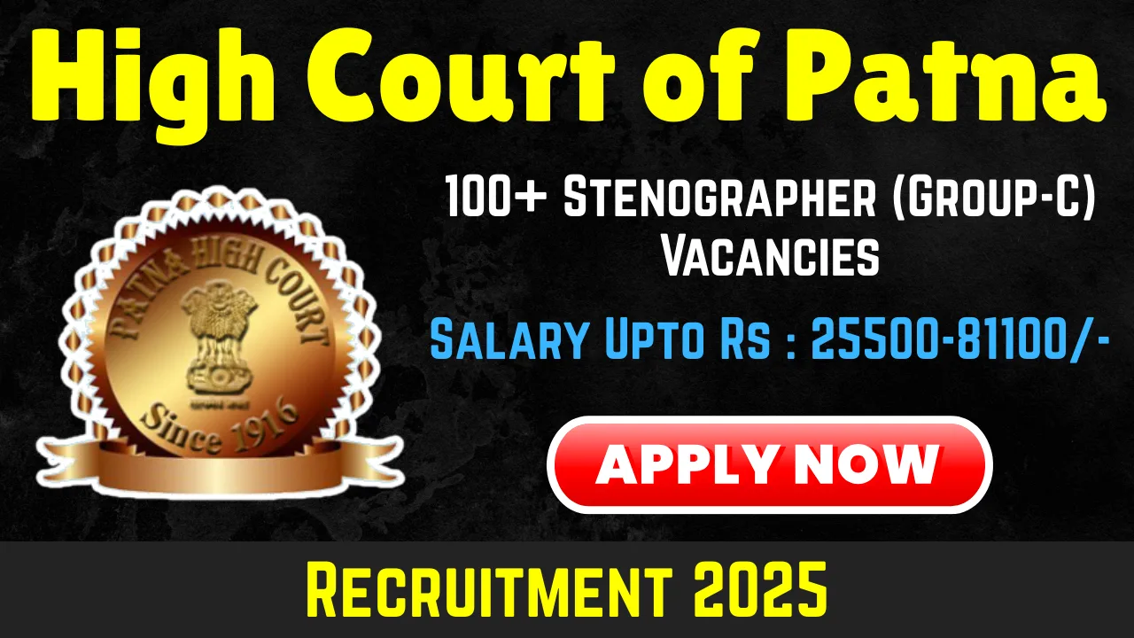 High Court of Patna Stenographer Recruitment 2025 Apply Online For 111 Vacancies (Patna High Court Stenographer Vacancy 2025, Patna High Court Stenographer Eligibility, Patna High Court Stenographer Age Limit, Patna High Court Stenographer Sarkari Result, Patna High Court Notification, Patna High Court Stenographer Recruitment 2025, Patna High Court Job, Patna High Court Sarkari Result, High Court of Patna Stenographer Recruitment 2025, Stenographer Vacancy 2025, Bihar Vacancy 2025, Bihar Government Job Vacancy 2025, Sarkari Result Bihar Latest Job, Job Vacancy 2025 Bihar)