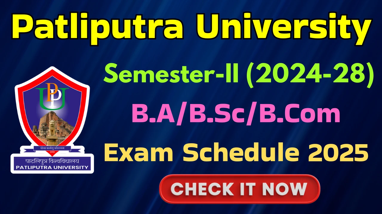 Patliputra University B.A/B.Sc/B.Com Semester-II Exam Schedule 2025 Patliputra University Semester-II Exam Schedule