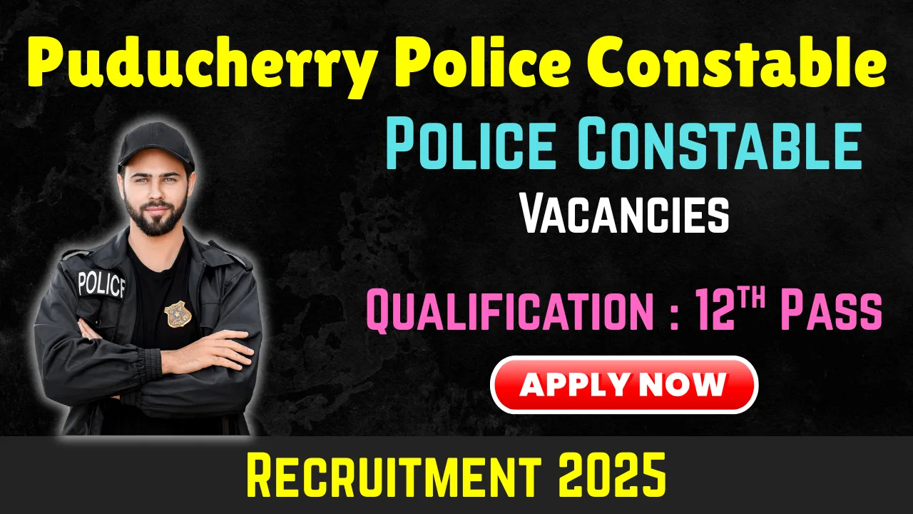 Puducherry Police Constable Recruitment 2025 - Apply Online for 148 Vacancies