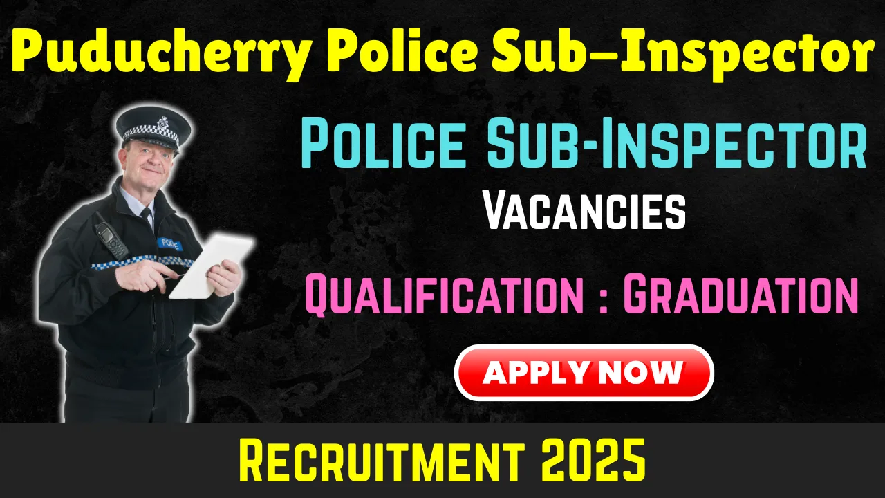 Puducherry Police Sub-Inspector Recruitment 2025 - Apply Online for 70 Vacancies!