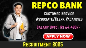 Repco Bank Recruitment 2025: Apply for 30 Customer Service Associate/Clerk Posts