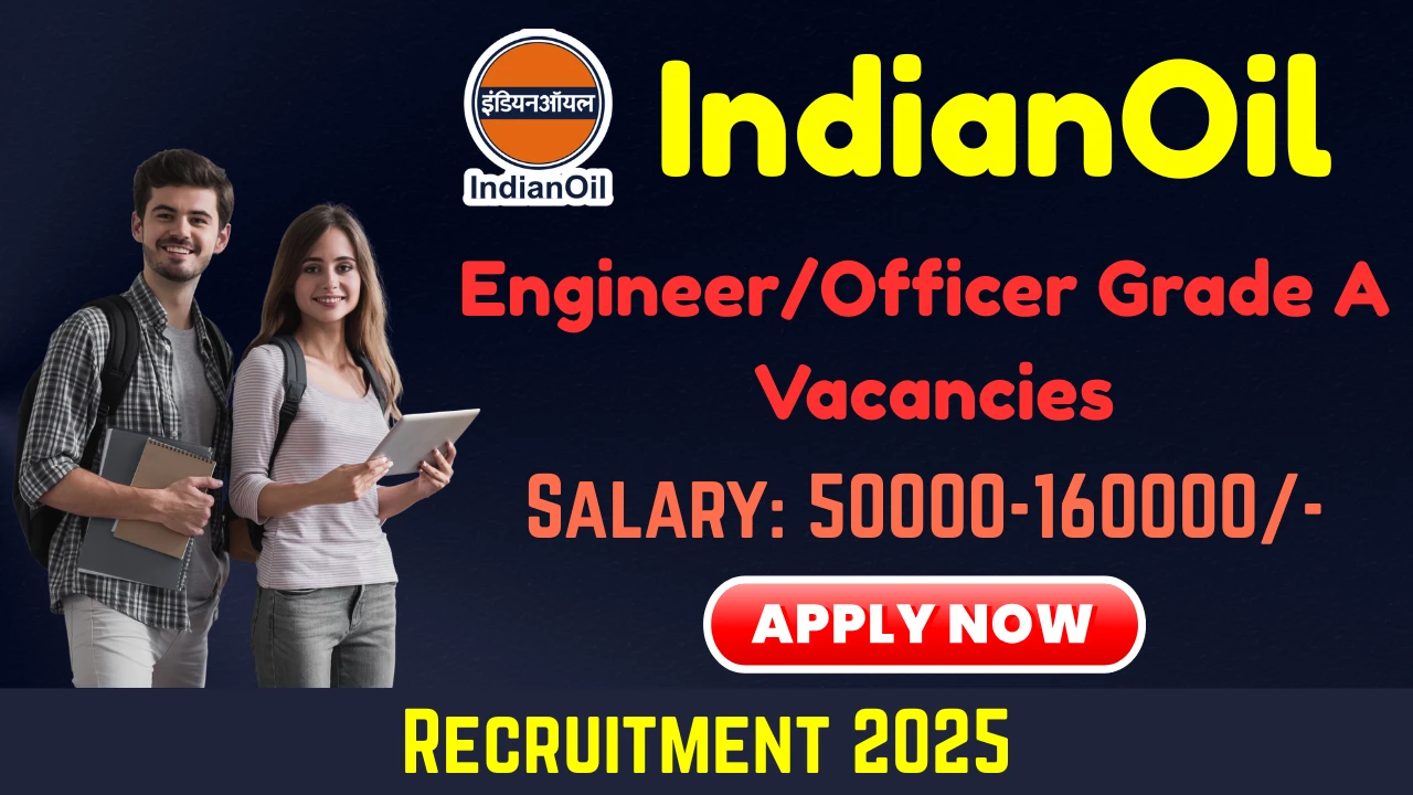 IndianOil Recruitment 2025: Apply Online for Engineer/Officer Grade A Vacancy Indian Oil Recruitment 2025