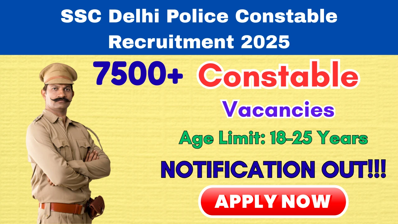 SSC Delhi Police Constable Recruitment 2025: Apply Online for 7565 Constable (Executive) Posts